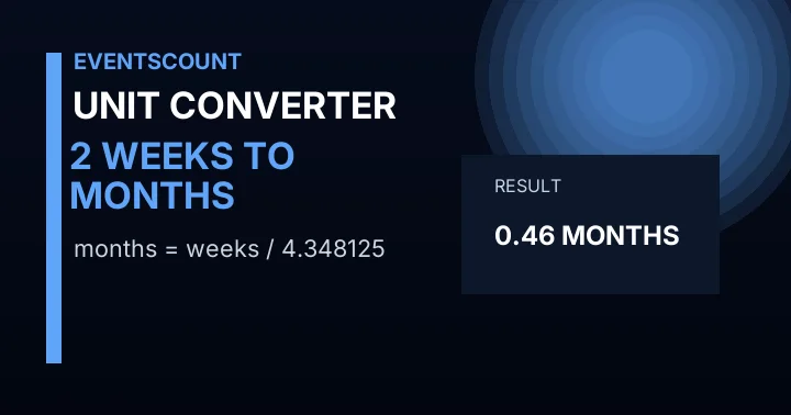 2 Weeks To Months