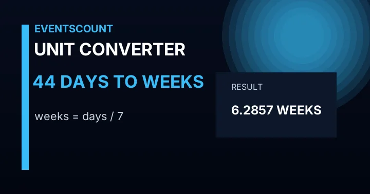 44 Days To Weeks