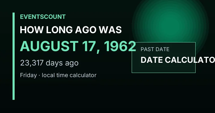 How Long Ago Was August 17, 1962?