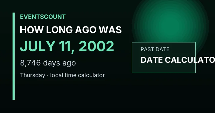 How Long Ago Was July 11, 2002?