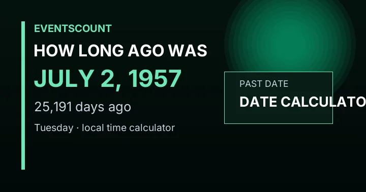 How Long Ago Was July 2, 1957?