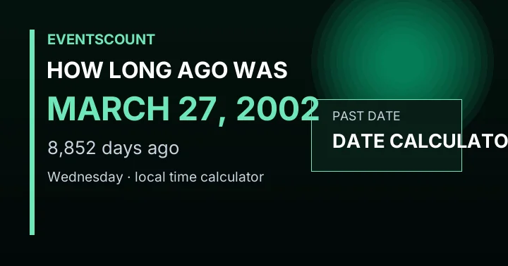 How Long Ago Was March 27, 2002?