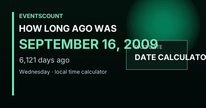 How Long Ago Was September 16, 2009?