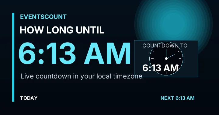 How Long Until 6:13 AM?