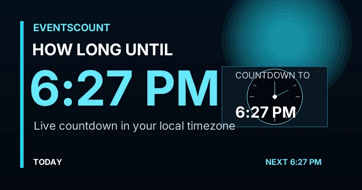 How Long Until 6:27 PM?