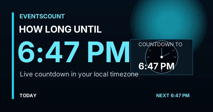 How Long Until 6:47 PM?