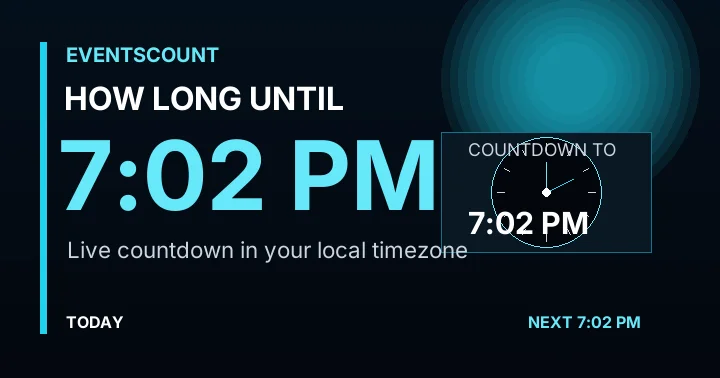 How Long Until 7:02 PM?