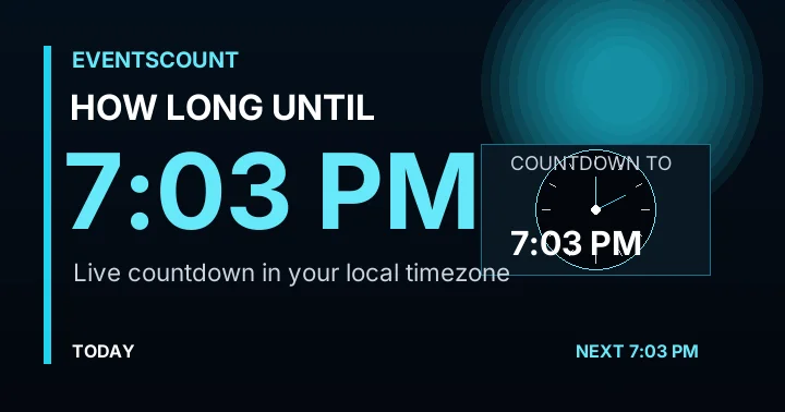 How Long Until 7:03 PM?