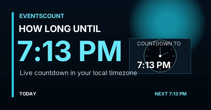 How Long Until 7:13 PM?