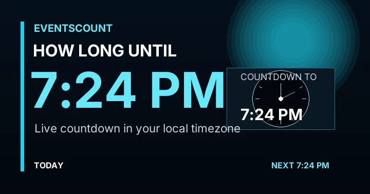 How Long Until 7:24 PM?