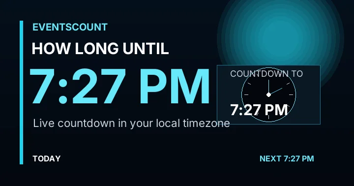 How Long Until 7:27 PM?