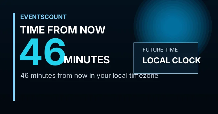 46 Minutes From Now