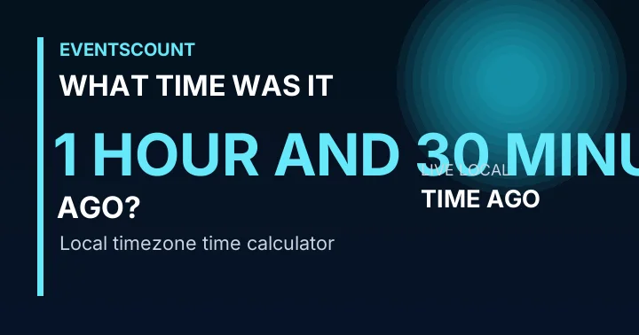 What Time Was It 1 Hour And 30 Minutes Ago?