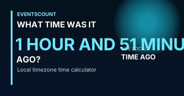 What Time Was It 1 Hour And 51 Minutes Ago?