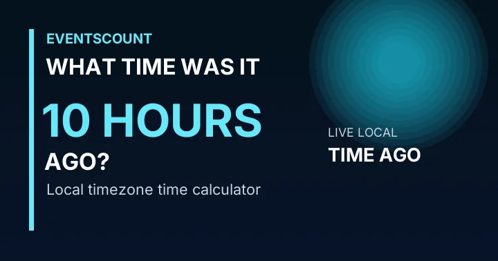 What Time Was It 10 Hours Ago?