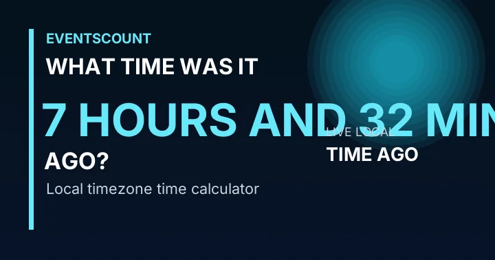 What Time Was It 7 Hours And 32 Minutes Ago?